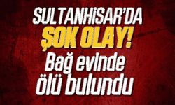 Sultanhisar'da, bağ evinde ölü bulundu