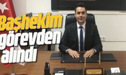 Başhekim görevden alındı