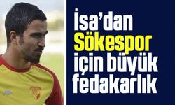 İsa'dan Sökespor için büyük fedakarlık