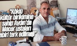“Köklü kültür birikimine sahip Aydın’da Macar ustaları tabiri terk edilmeli”
