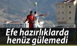 Efe hazırlıklarda henüz gülemedi
