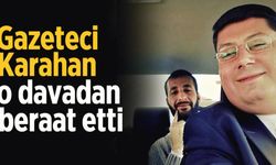Gazeteci Karahan, o davadan beraat etti