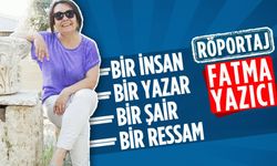 'Bir insan; bir yazar, bir şair, bir ressam: Fatma Yazıcı'