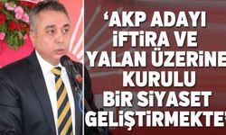 ‘AKP adayı iftira ve yalan üzerine kurulu bir siyaset geliştirmekte’