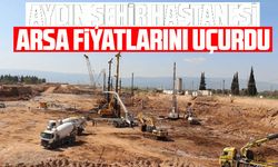 Aydın Şehir Hastanesi, arsa fiyatlarını uçurdu