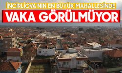 İncirliova'nın en büyük mahallesinde vaka görülmüyor