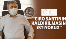 DTO; “Ciro şartının kaldırılmasını istiyoruz”