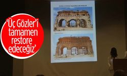 'Üç Gözler’i tamamen restore edeceğiz'