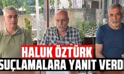 Haluk Öztürk, suçlamalara yanıt verdi
