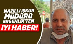 Nazilli İŞKUR Müdürü Ergenlik'ten iyi haber