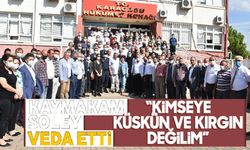 Kaymakam Soley veda etti: “Kimseye küskün ve kırgın değilim”