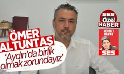 'Aydın’da birlik olmak zorundayız'