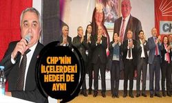 CHP'nin ilçelerdeki hedefi de aynı