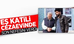 Eş katili, cezaevinde son nefesini verdi