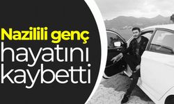 Nazillili genç hayatını kaybetti