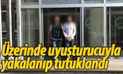 Üzerinde uyuşturucuyla yakalanıp tutuklandı