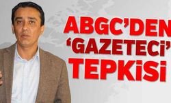 ABGC'den 'Gazeteci' tepkisi