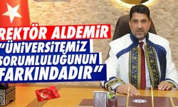Rektör Aldemir, “Üniversitemiz sorumluluğunun farkındadır”
