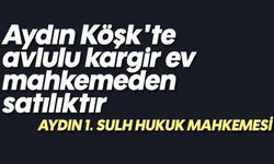Aydın Köşk'te avlulu kargir ev mahkemeden satılıktır