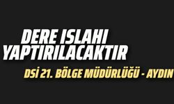 Dere ıslahı yaptırılacaktır