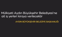 Mülkiyeti Aydın Büyükşehir Belediyesi'ne ait iş yerleri kiraya verilecektir