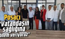Posacı: “Vatandaşın sağlığına önem veriyoruz”