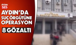 Aydın'da suç örgütüne operasyon; 8 gözaltı