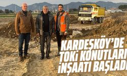 Kardeşköy’de TOKİ konutları inşaatı başladı