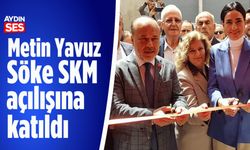 Metin Yavuz, Söke SKM açılışına katıldı