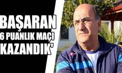 Başaran: '6 puanlık maçı kazandık'