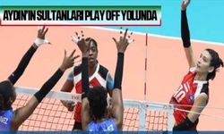 Aydın’ın Sultanları Play Off yolunda