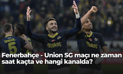 Fenerbahçe - Union SG maçı ne zaman, saat kaçta ve hangi kanalda?