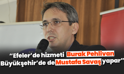 "Efeler’de hizmeti Burak Pehlivan, Büyükşehir’de de Mustafa Savaş yapar"