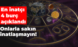 En inatçı 4 burç açıklandı: Onlarla sakın inatlaşmayın!