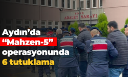 Aydın’da “Mahzen-5” operasyonunda 6 tutuklama