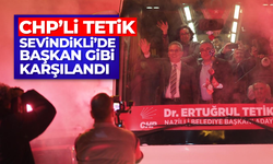 CHP’li Tetik, Sevindikli’de başkan gibi karşılandı