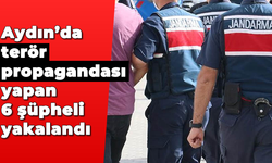 Aydın'da terör propagandası yapan 6 şüpheli yakalandı