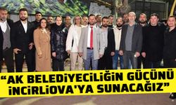 “AK Belediyeciliğin gücünü İncirliova'ya sunacağız”