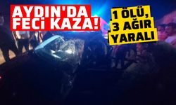 Aydın'da feci kaza! 1 ölü 3 ağır yaralı