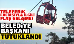 Teleferik faciasıyla ilgili flaş gelişme! Belediye Başkanı tutuklandı