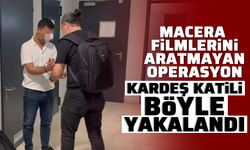 Macera filmlerinin aratmayan operasyon: Kardeş katili böyle yakalandı