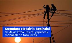 Aydem Duyurdu. Kuşadası elektirik kesintisi 01 Mayıs 2024 Kesinti yapılacak mahallelerin tam listesi