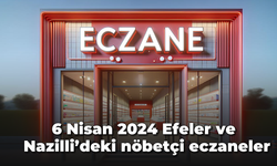 6 Nisan 2024 Efeler ve Nazilli'deki nöbetçi eczaneler