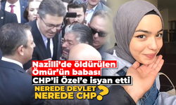 Nazilli’de öldürülen Ömür’ün babası CHP’li Özel’e isyan etti “Nerede devlet, nerede CHP?”