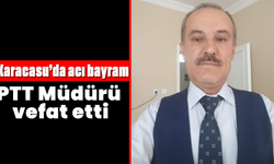 Karacasu'da acı bayram: PTT Müdürü vefat etti