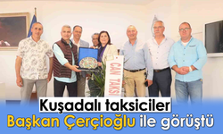 Kuşadalı taksiciler Başkan Çerçioğlu ile görüştü