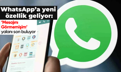 WhatsApp'a yeni özellik geliyor: 'Mesajını Görmemişim' yalanı son buluyor