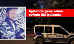 Aydın'da genç adam evinde ölü bulundu
