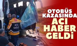 Otobüs kazasında acı haber geldi