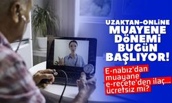 Uzaktan-online muayene dönemi bugün başlıyor!